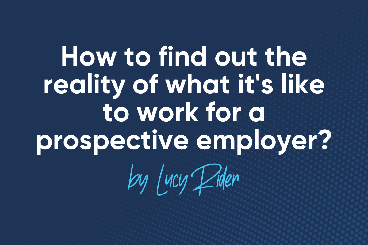 How to find out the reality of what it’s like to work for a prospective employer